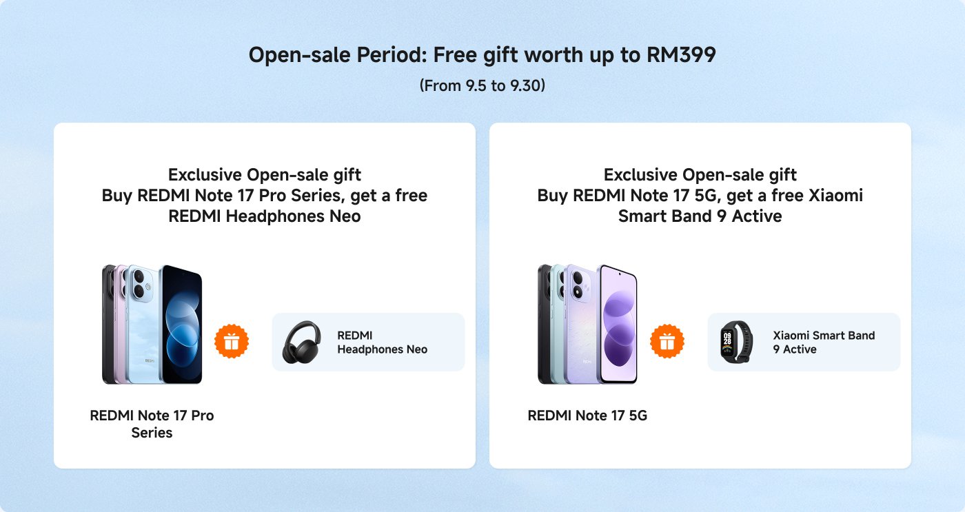 Open-sale Period: Free gift worth up to RM399 (From 9.5 to 9.30).

Exclusive gifts:
- Buy REDMI Note 17 Pro Series, get a free REDMI Headphones Neo.
- Buy REDMI Note 17 5G, get a free Xiaomi Smart Band 9 Active.

Images of the products included.