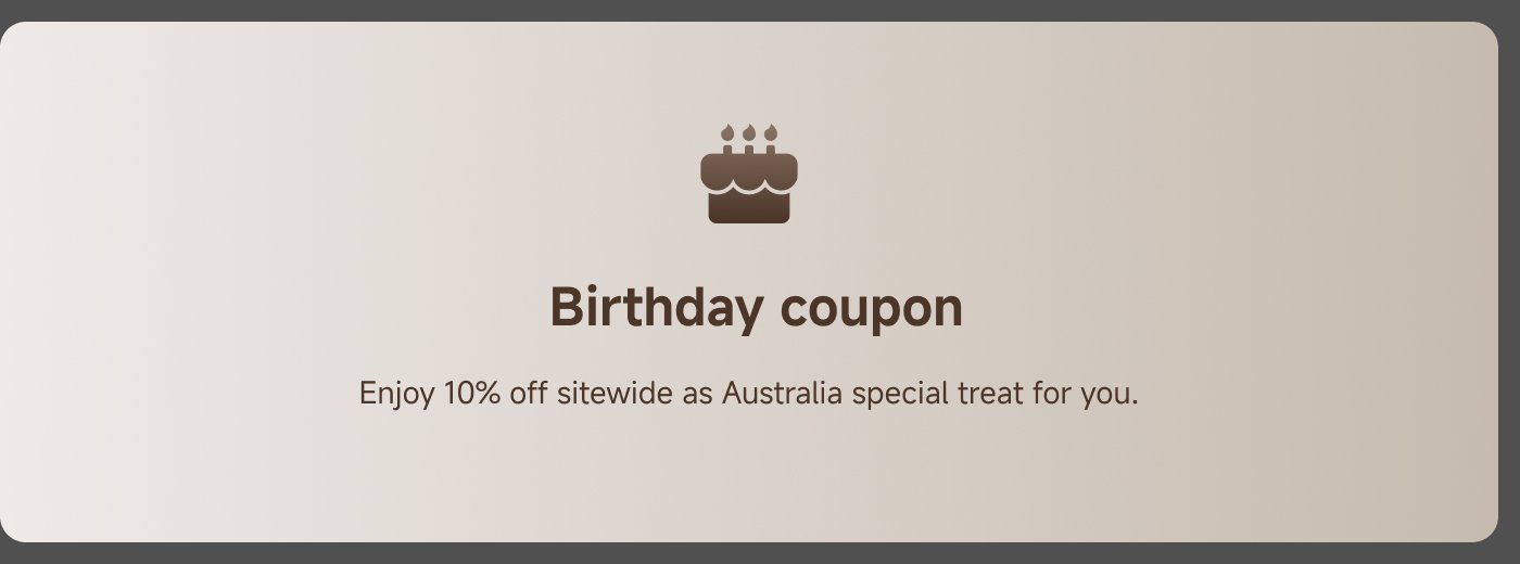 Birthday coupon, enjoy a 10% discount on the entire store, as a special treat in Australia.