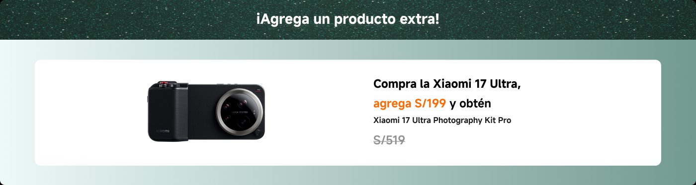 Compra la Xiaomi 17 Ultra, agrega S/199 y obtén el Xiaomi 17 Ultra Photography Kit Pro. Precio total: S/519.