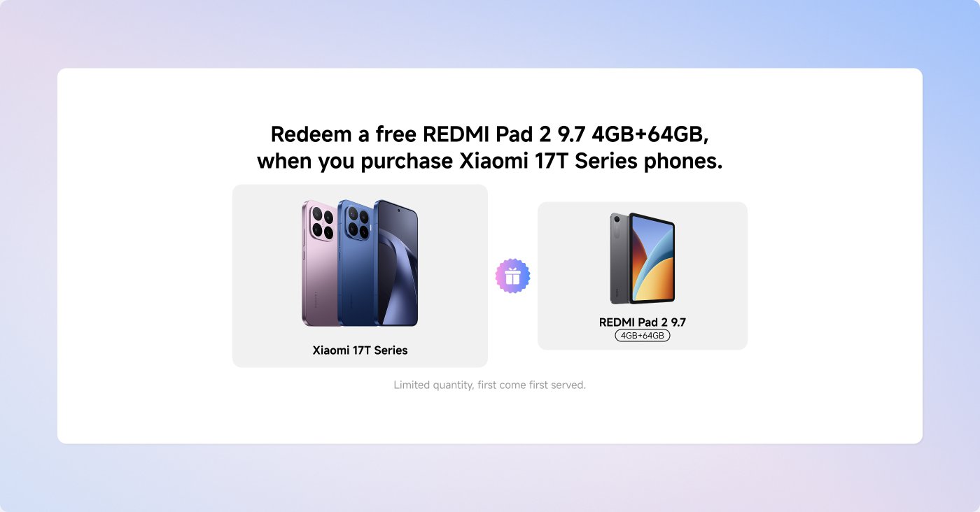 Redeem a free REDMI Pad 2 9.7" 4GB+64GB when you purchase Xiaomi 17T Series phones. Limited quantity, first come first served.