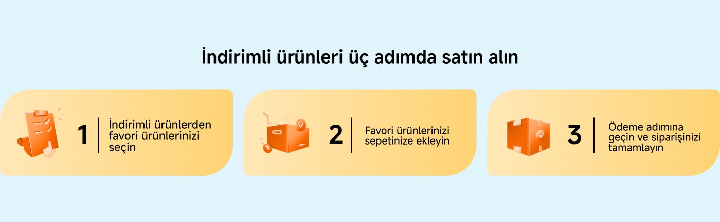 İndirimli ürünleri üç adımda satın alın: 1. İndirimli ürünlerden beğendiğiniz ürünü seçin; 2. Beğendiğiniz ürünü alışveriş sepetine ekleyin; 3. Ödeme adımına gidin ve siparişi tamamlayın.