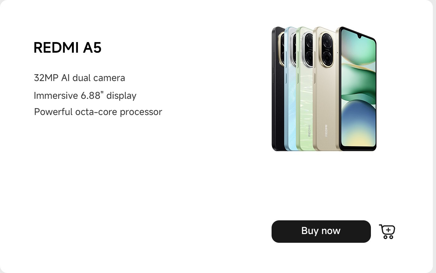 عرض هاتف Redmi A5، وميزاته تشمل كاميرا مزدوجة بدقة 32 ميجابكسل مع الذكاء الاصطناعي، وشاشة عرض غامرة بحجم 6.88 بوصة، ومعالج ثماني النواة قوي. يوجد على الجانب الأيمن مجموعة من الهواتف بألوان متعددة، وفي الأسفل يوجد زر "اشترِ الآن".