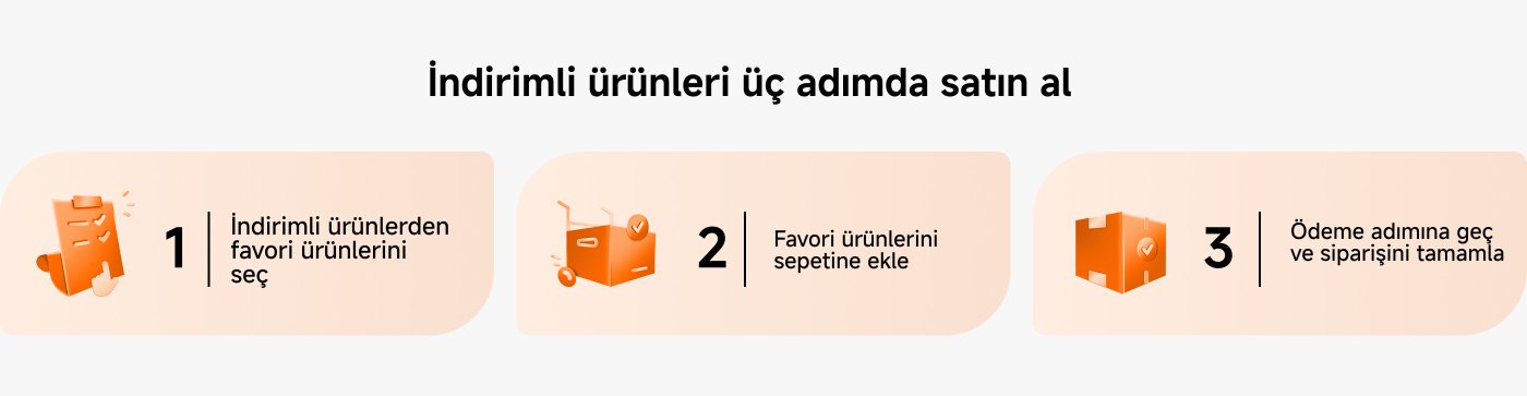 İndirimli ürünleri üç adımda satın alın: 1. İndirimli ürünler arasından favorinizi seçin; 2. Favori ürününüzü sepete ekleyin; 3. Ödeme adımına geçin ve siparişi tamamlayın.