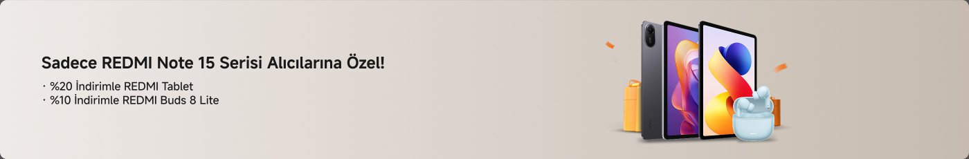 Sadece REDMI Note 15 serisi alıcılarına özel indirim kampanyası. REDMI Tablet %20 indirimle, REDMI Buds 8 Lite %10 indirimle sunuluyor.