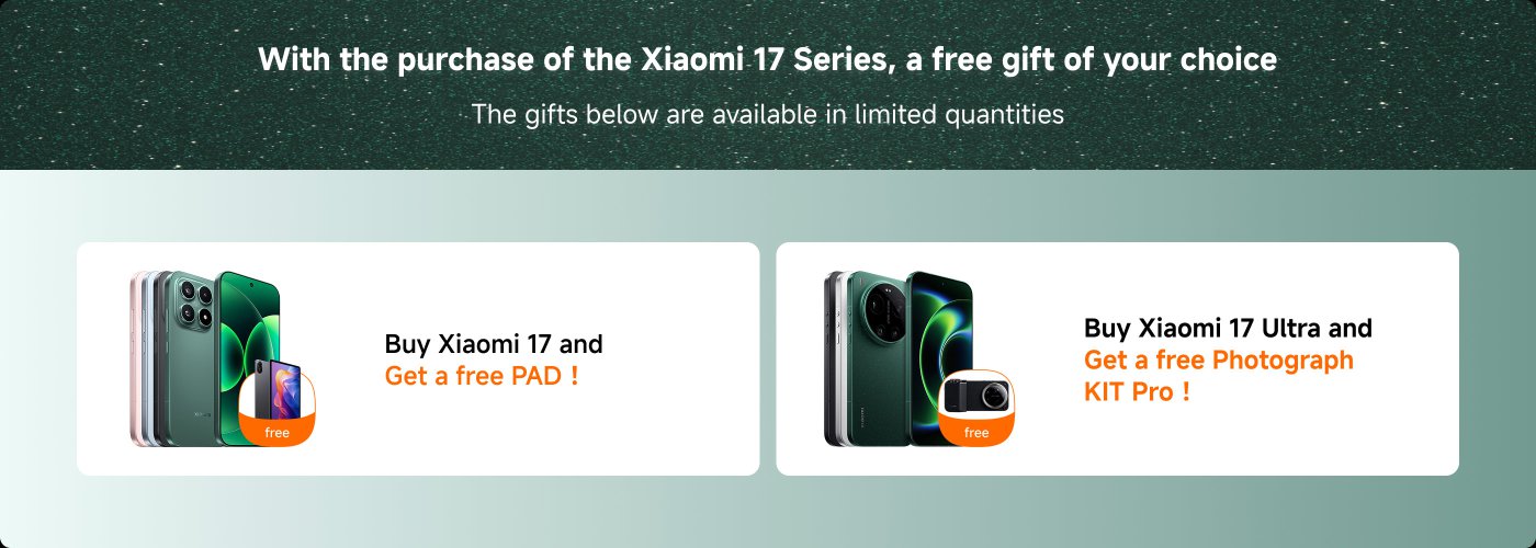 Purchase the Xiaomi 17 Series to receive a free gift. Buy the Xiaomi 17 and get a free PAD, or buy the Xiaomi 17 Ultra and receive a free Photograph KIT Pro. Limited quantities available.