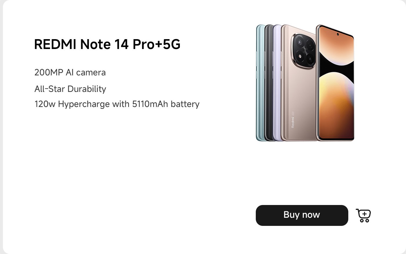 تظهر هاتفًا باسم REDMI Note 14 Pro+5G، مزودًا بكاميرا 200 ميجابكسل بالذكاء الاصطناعي، ويمتاز بمتانة عالية وشحن سريع بقوة 120 واط وبطارية سعة 5110 مللي أمبير. يوجد أدناه زر "اشترِ الآن".