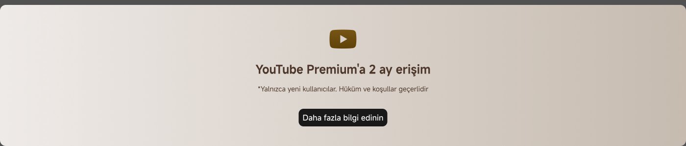 YouTube Premium'a 2 ay erişim. *Yalnızca yeni kullanıcılar. Hüküm ve koşullar geçerlidir. Daha fazla bilgi edinin.