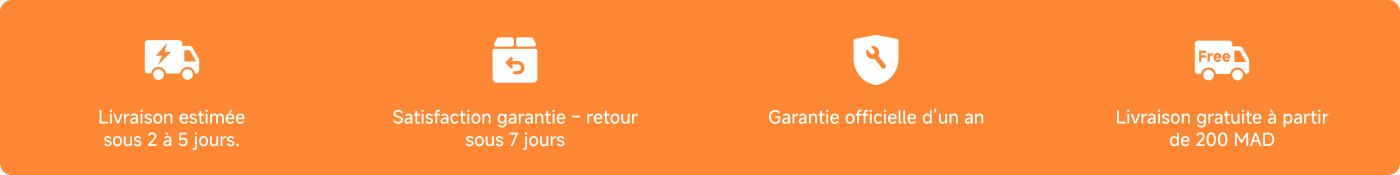 Livraison estimée sous 2 à 5 jours. Satisfaction garantie – retour sous 7 jours. Garantie officielle d’un an. Livraison gratuite à partir de 200 MAD.