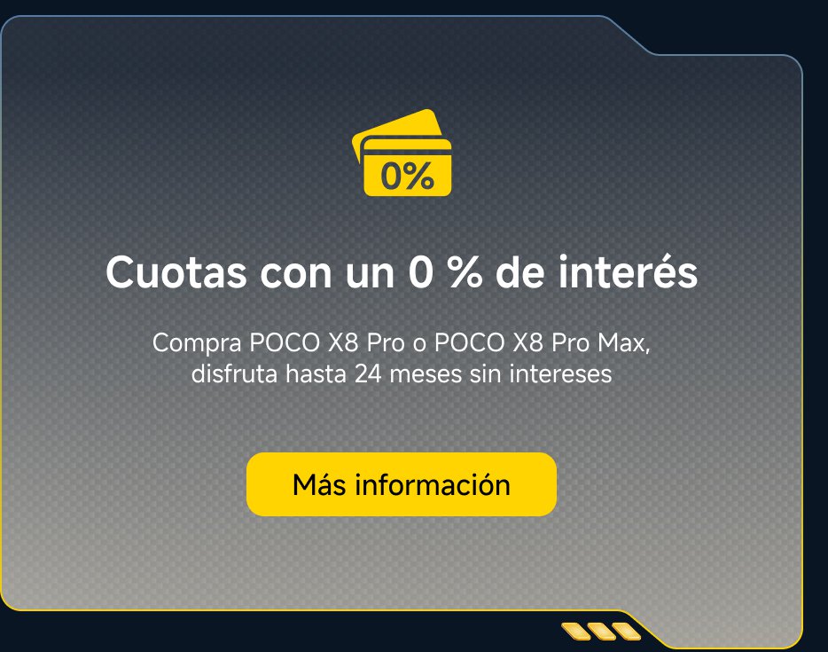 Cuotas con un 0 % de interés. Compra POCO X8 Pro o POCO X8 Pro Max, disfruta hasta 24 meses sin intereses. Más información.