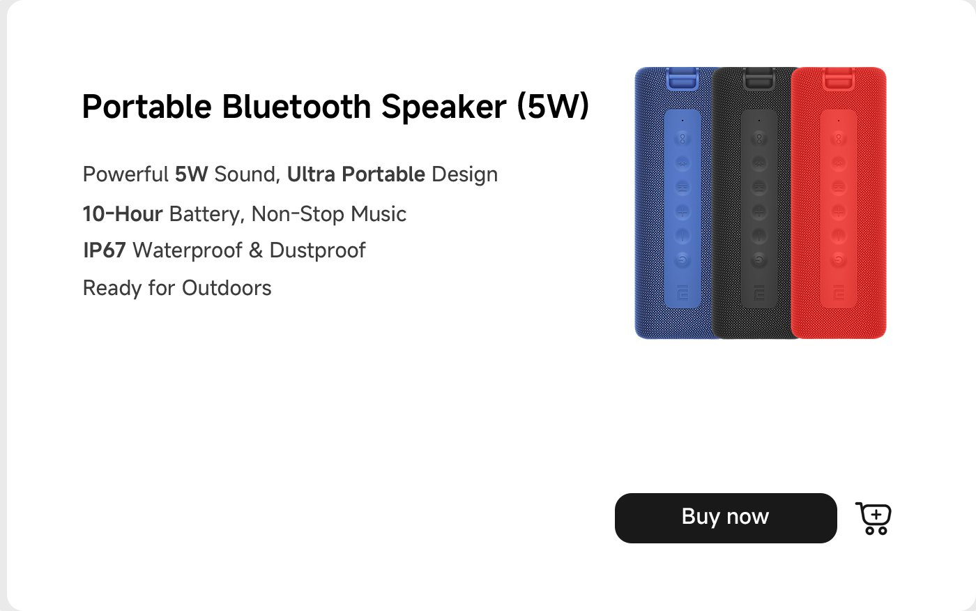 Portable Bluetooth speaker featuring powerful 5W sound and an ultra-portable design. It has a 10-hour battery for non-stop music and is IP67 waterproof and dustproof, making it ready for outdoor use. Options available in blue, black, and red.