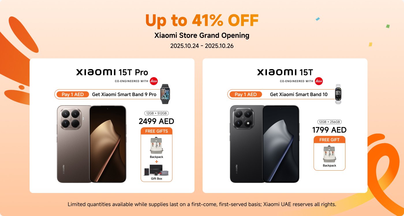 Xiaomi store grand opening promotion, from October 24 to 26, 2025, with discounts of up to 41%. Purchase the Xiaomi 15T Pro (12GB+512GB, priced at 2499 AED) to receive a free backpack and gift box. Pay 1 AED to get the Xiaomi Smart Band 9 Pro. Purchase the Xiaomi 15T (12GB+256GB, priced at 1799 AED) to receive a free backpack, and pay 1 AED to get the Xiaomi Smart Band 10. Limited quantities available, first come, first served.