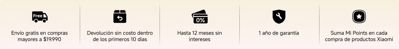 Envío gratis en compras mayores a $19.990, devolución sin costo dentro de los primeros 10 días, hasta 6 meses sin intereses, 1 año de garantía y suma Mi Points en cada compra de productos Xiaomi.